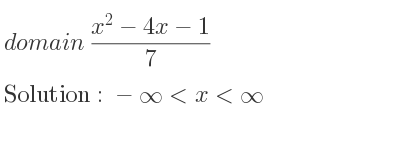 The domain of (x^2-4x-1)/7 is -infinity <x<infinity